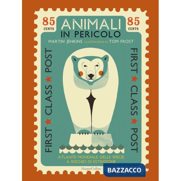 Animali in pericolo. Atlante mondiale delle specie a rischio di estinzione