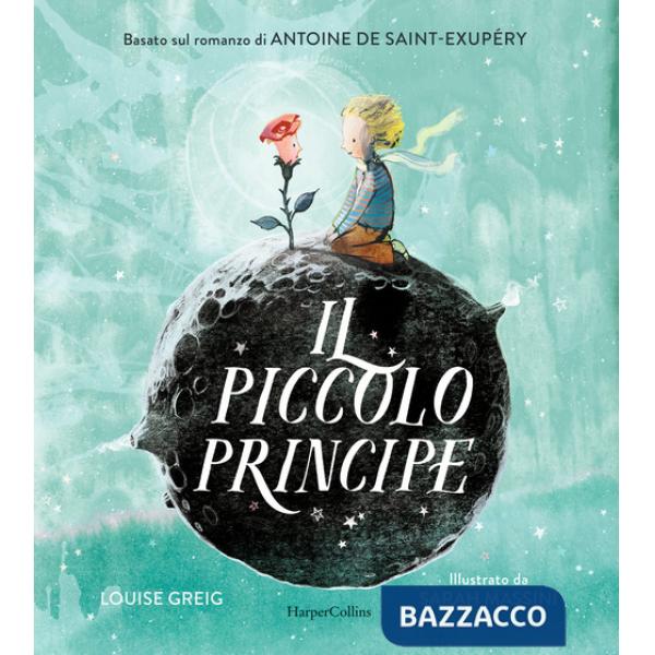Piccolo Principe da Antoine de Saint-Exupéry. Ediz. illustrata (Il)