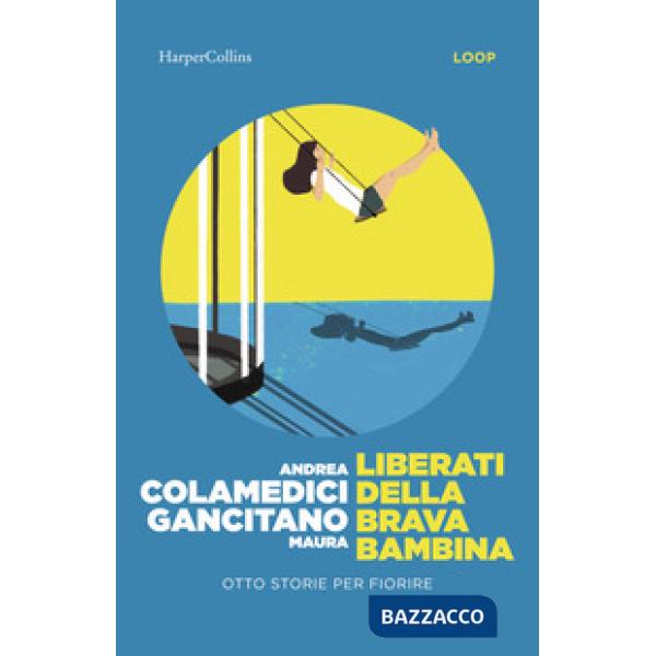 Liberati della brava bambina. Otto storie per fiorire