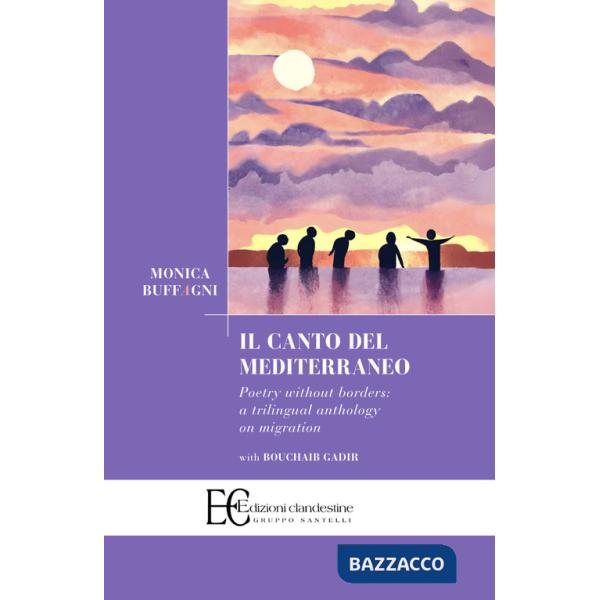 Canto del Mediterraneo. Poetry without borders: a trilingual anthology on migration. Ediz. multilingue (Il)