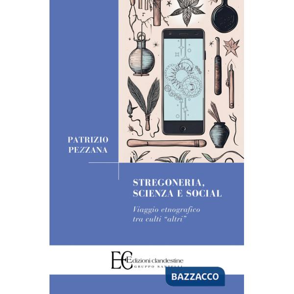 Stregoneria, scienza e social. Viaggio etnografico tra culti «altri»