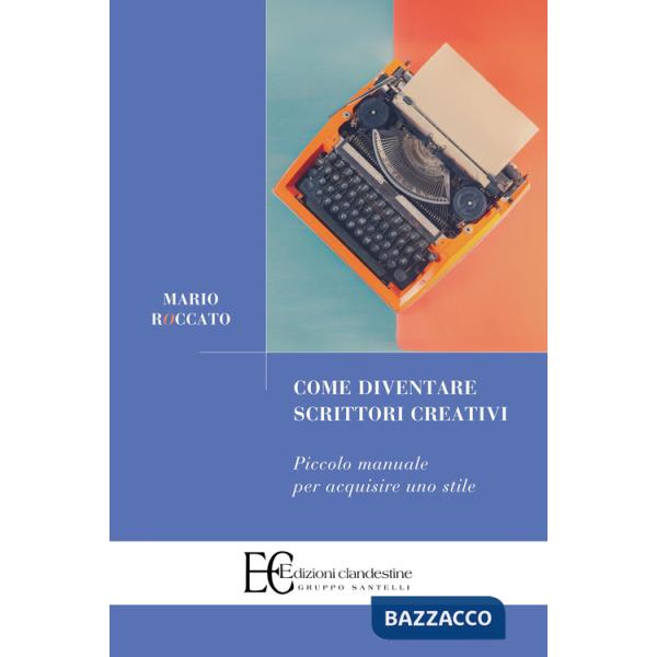 Come diventare scrittori creativi. Piccolo manuale per acquisire uno stile