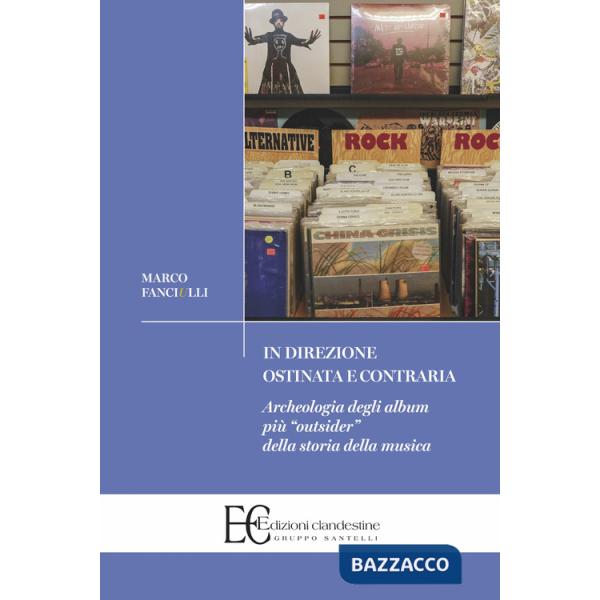 In direzione ostinata e contraria. Archeologia degli album più «outsider» della storia della musica
