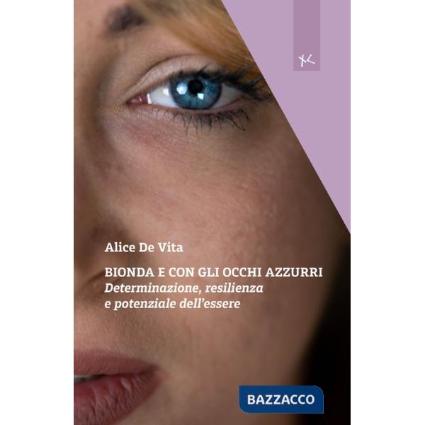 Bionda e con gli occhi azzurri. Determinazione, resilienza e potenziale dell'essere