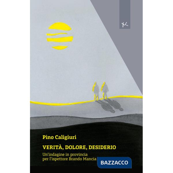 Verità, dolore, desiderio. Un'indagine in provincia per l'ispettore Brando Mancia