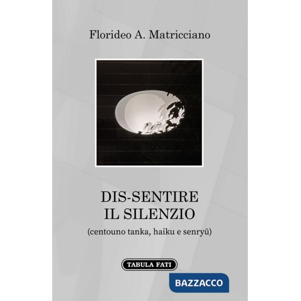 Dis-sentire il silenzio. (Centouno tanka, haiku e senryu)
