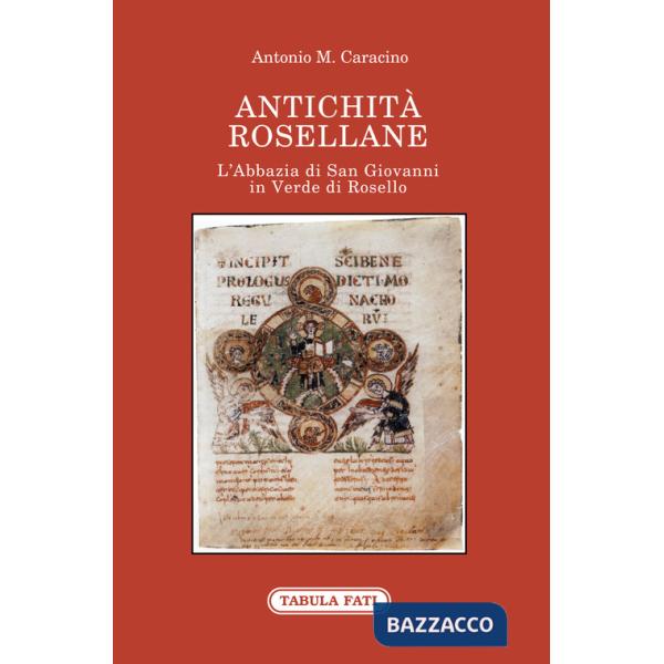 Antichità rosellane. L'Abbazia di San Giovanni in Verde di Rosello