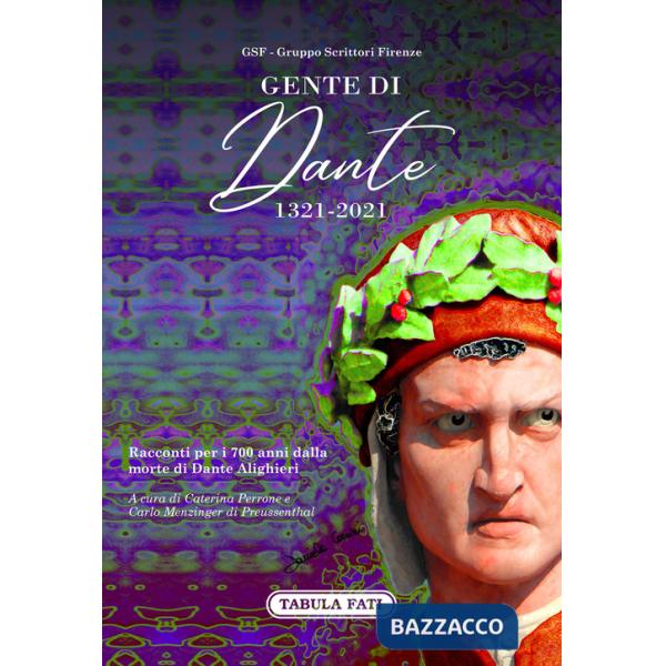 Gente di Dante. 1321-2021. Racconti per i 700 anni dalla morte di Dante Alighieri