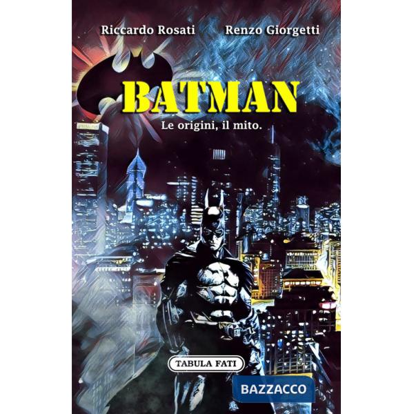 Batman. Le origini, il mito