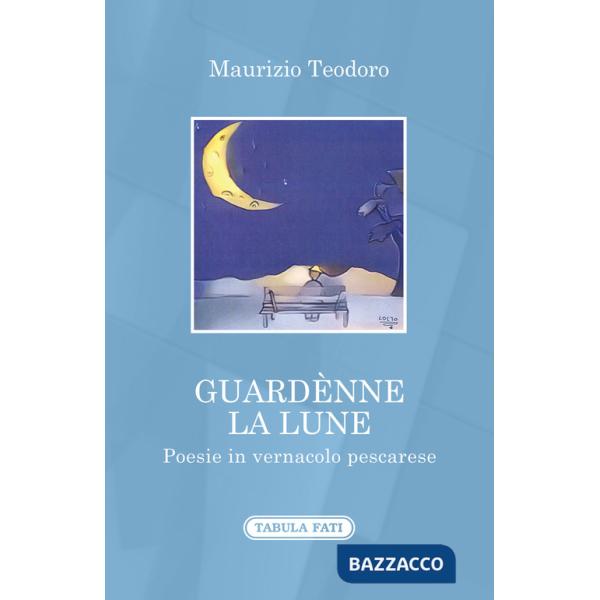 Guardènne la lune. Poesie in vernacolo pescarese