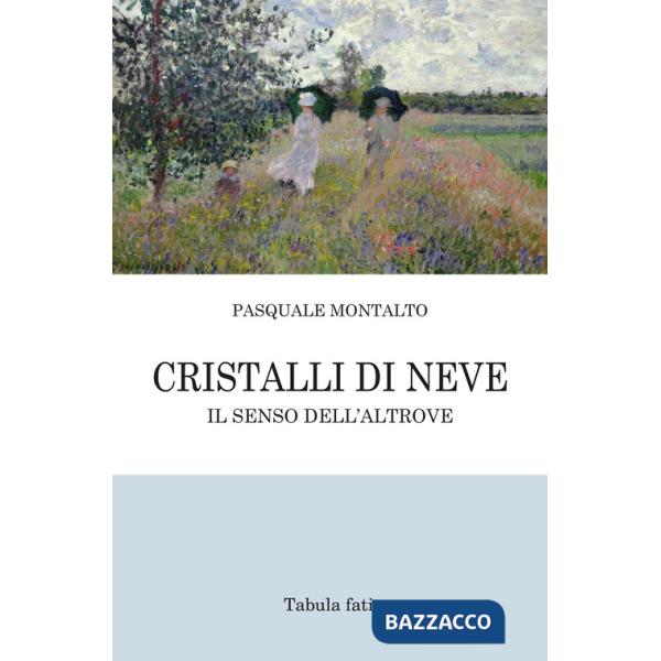 Cristalli di neve. Il senso dell'Altrove