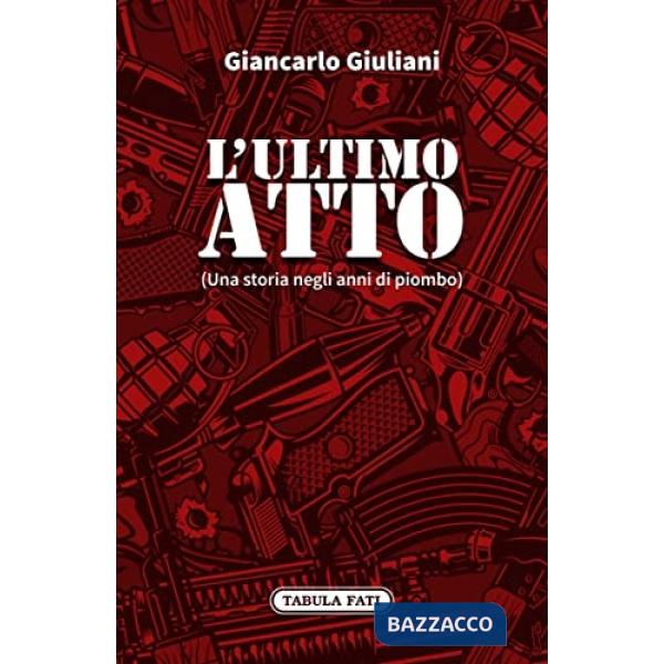 Ultimo atto. Una storia negli anni di piombo (L')