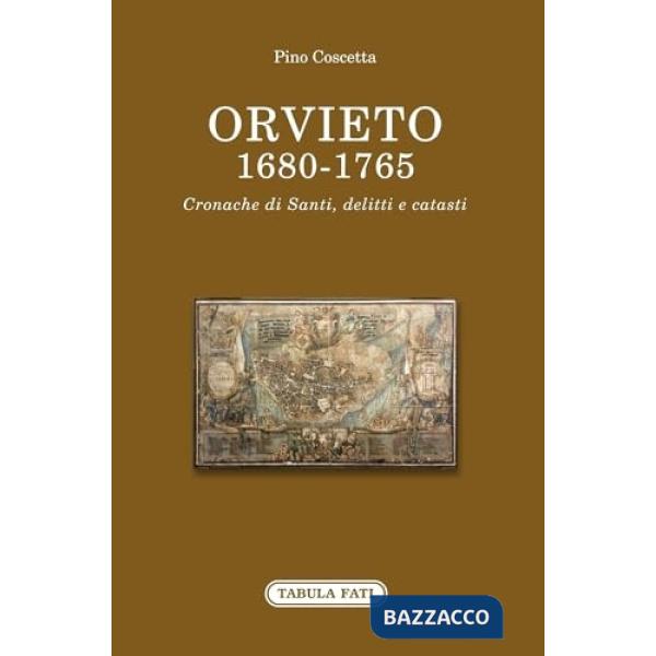 Orvieto 1680-1765. Cronache di santi, delitti e catasti