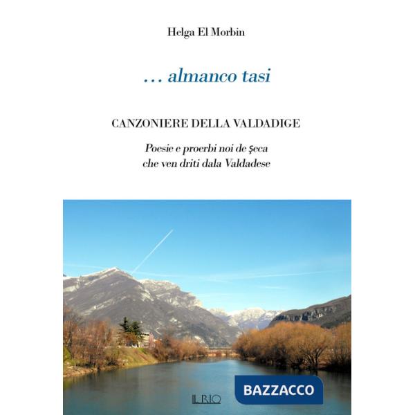 ... Almanco tasi. Canzoniere della Valdadige. Poesie e proerbi noi de seca che ven driti dala Valdadese