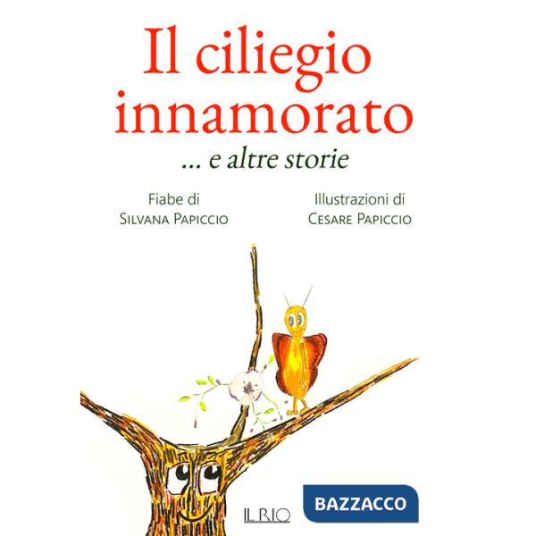 Ciliegio innamorato ... e altre storie. Ediz. a colori (Il)