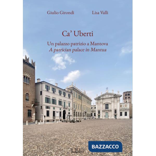 Ca' Uberti. Un palazzo patrizio a Mantova-A patrician palace in Mantua. Ediz. bilingue