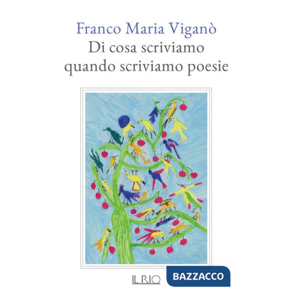 Di cosa scriviamo quando scriviamo poesie