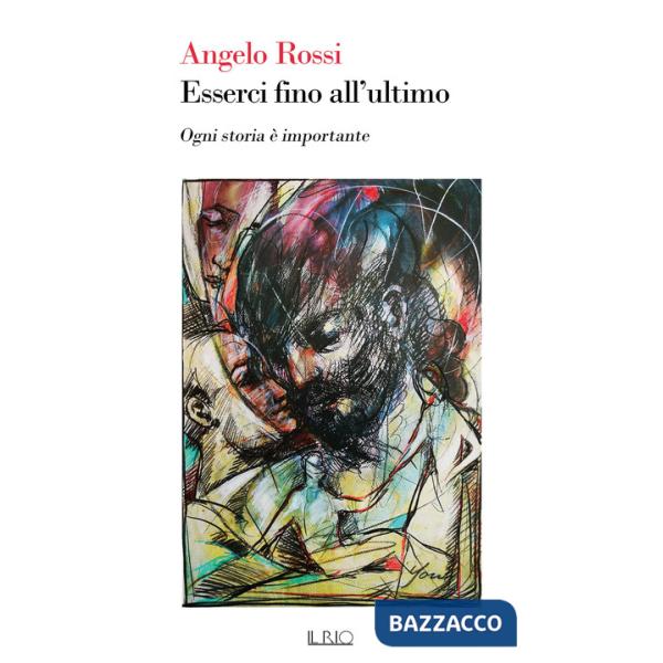 Esserci fino all'ultimo. Ogni storia è importante