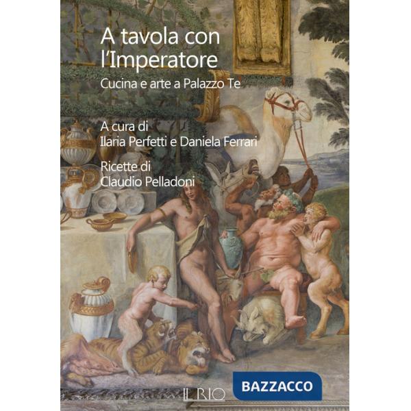 A tavola con l'imperatore. Cucina e arte a Palazzo Te