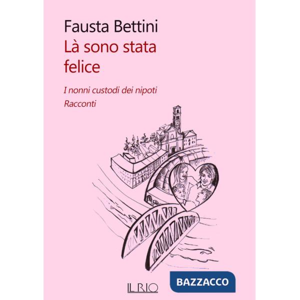 Là sono stata felice. I nonni custodi dei nipoti. Racconti