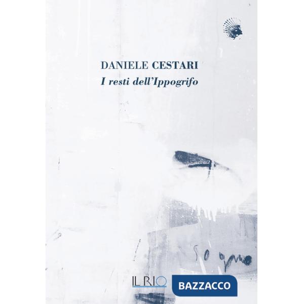 Daniele Cestari. I resti dell'ippogrifo