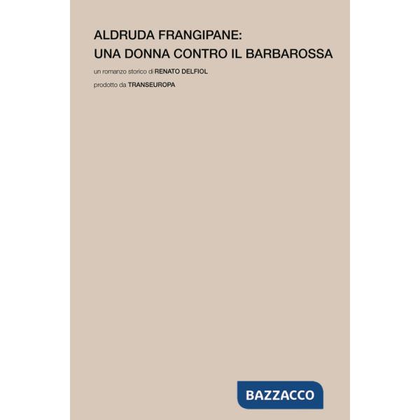 Aldruda Frangipane. Una donna contro il barbarossa