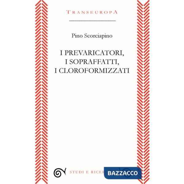 Prevaricatori, i sopraffatti, i cloroformizzati. Scritti (2018-2023) per indignarsi e non voltarsi dall'altra parte (I)