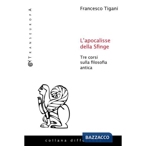 Apocalisse della sfinge. Tre corsi sulla filosofia antica (L')