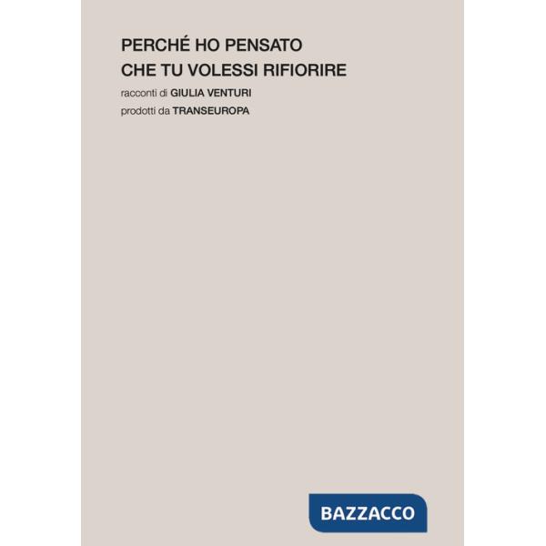 Perché ho pensato che tu volessi rifiorire