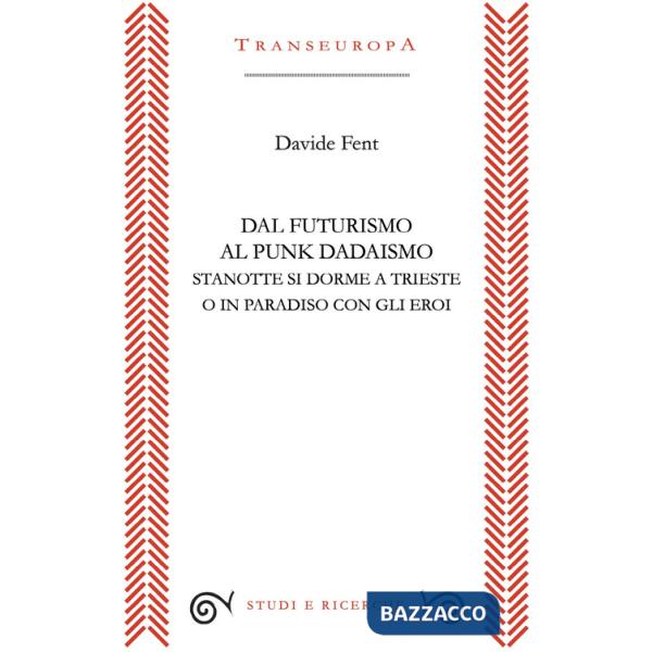 Dal Futurismo al Punk Dadaismo. Stasera si dorme a Trieste o in Paradiso con gli eroi