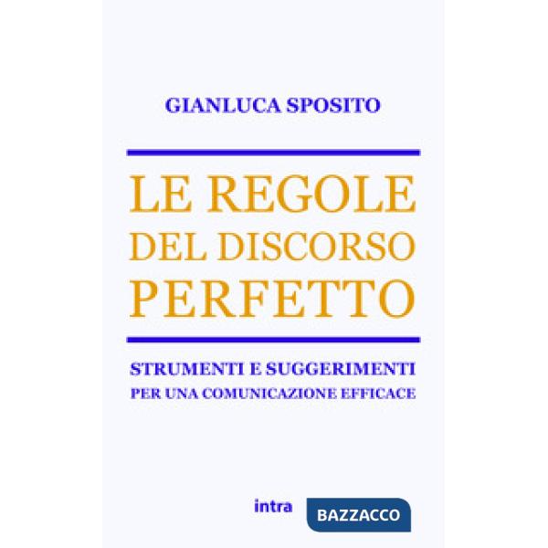 Le regole del discorso perfetto. Strumenti e suggerimenti per una comunicazione efficace