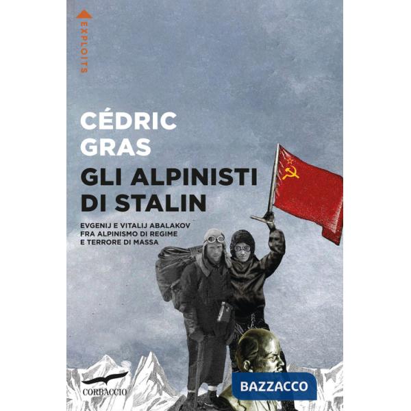 Alpinisti di Stalin. Evgenij e Vitalij Abalakov fra alpinismo di regime e terrore di massa (Gli)