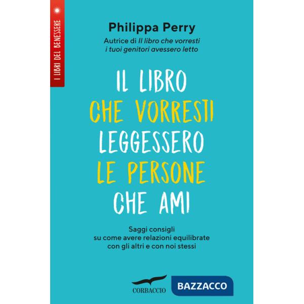 Libro che vorresti leggessero le persone che ami. Saggi consigli su come avere relazioni equilibrate con gli altri e con noi ste