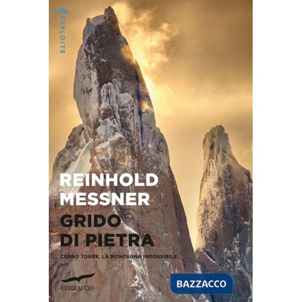 Grido di pietra. Cerro Torre, la montagna impossibile