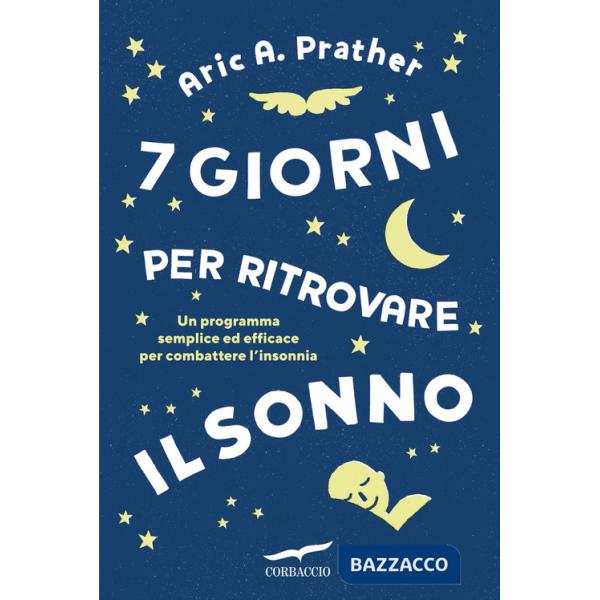 7 giorni per ritrovare il sonno. Un programma semplice ed efficace per combattere l'insonnia