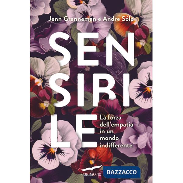 Sensibile. La forza dell'empatia in un mondo indifferente