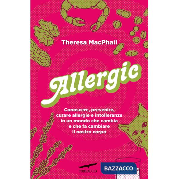 Allergic. Conoscere, prevenire, curare allergie e intolleranze in un mondo che cambia e che fa cambiare il nostro corpo