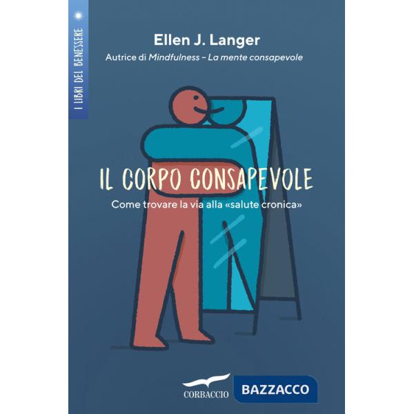 Corpo consapevole. Come trovare la via alla «salute cronica» (Il)