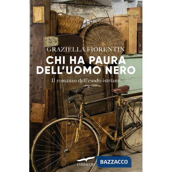 Chi ha paura dell'uomo nero. Il romanzo dell'esodo istriano