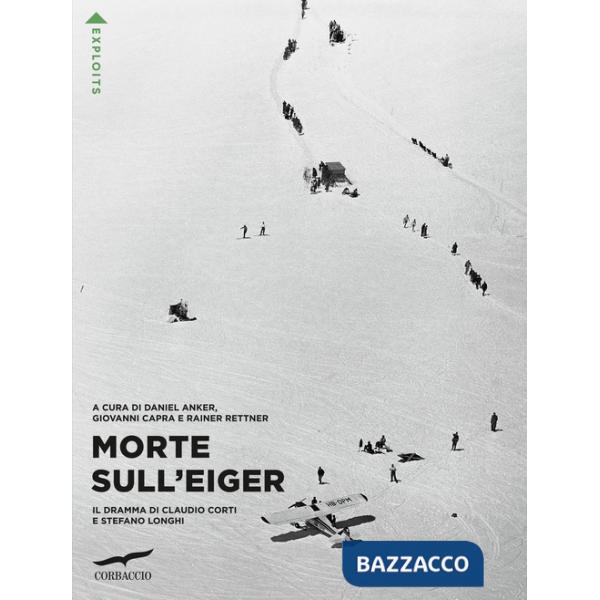 Morte sull'Eiger. Il dramma di Claudio Corti e Stefano Longhi