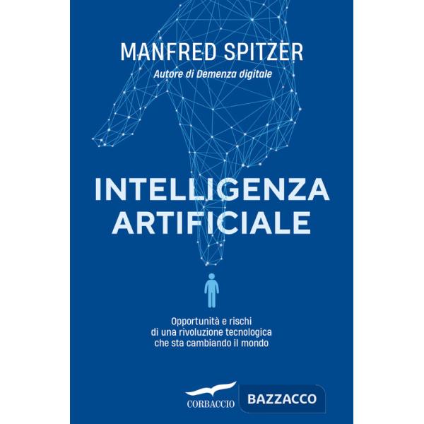 Intelligenza artificiale. Opportunità e rischi di una rivoluzione tecnologica che sta cambiando il mondo