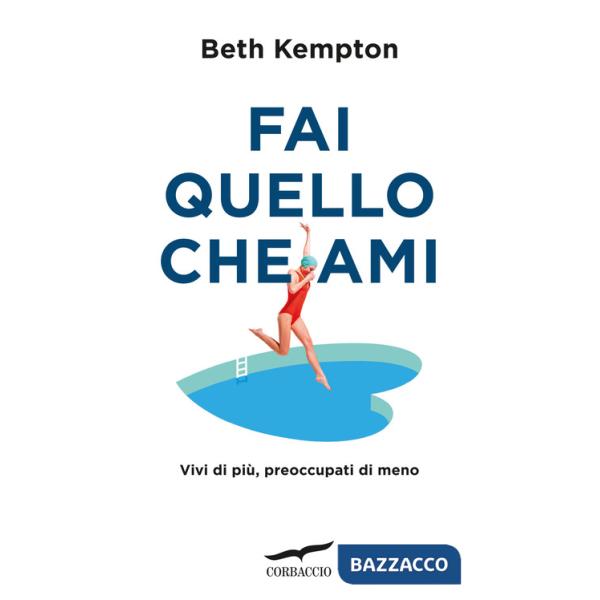 Fai quello che ami. Vivi di più, preoccupati di meno