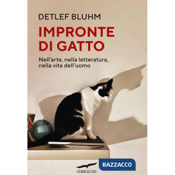 Impronte di gatto. Nell'arte, nella letteratura, nella vita dell'uomo