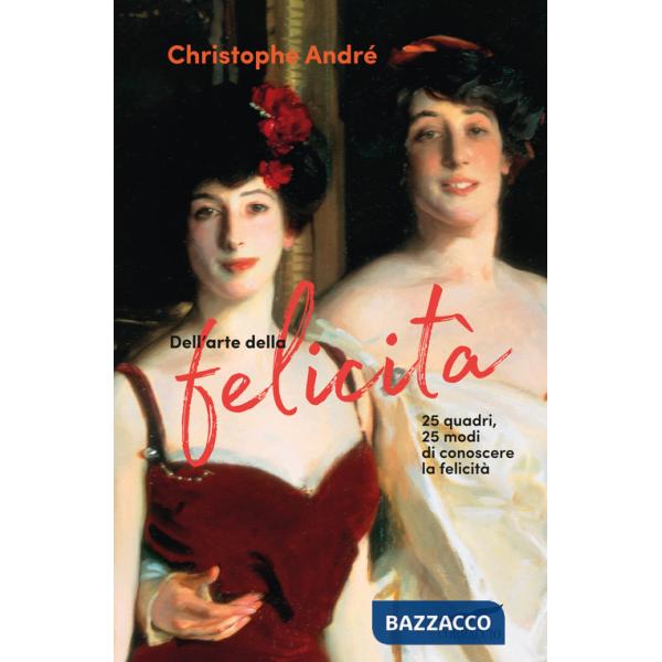 Dell'arte della felicità. 25 quadri, 25 modi per conoscere la felicità