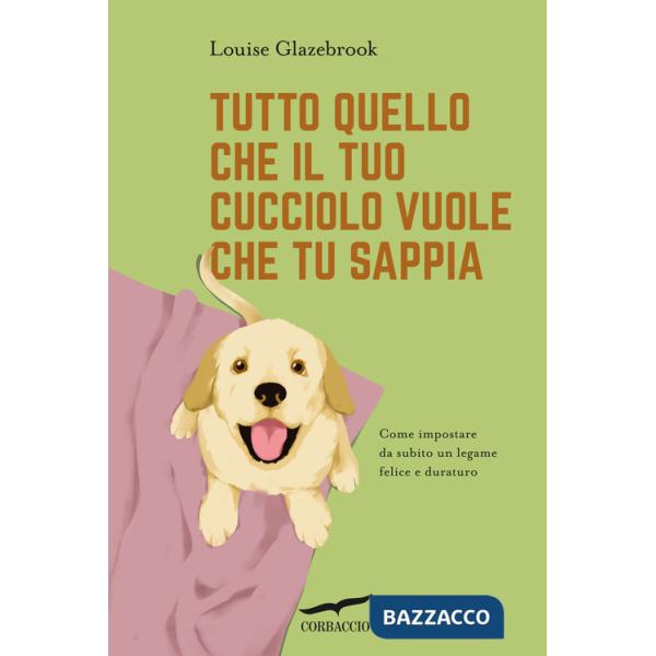 Tutto quello che il tuo cucciolo vuole che tu sappia