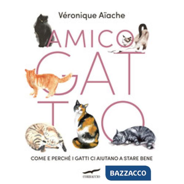 Amico gatto. Come e perché i gatti ci aiutano a stare bene