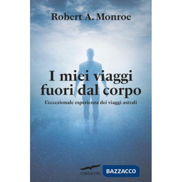 Miei viaggi fuori dal corpo. L'eccezionale esperienza dei viaggi astrali (I)