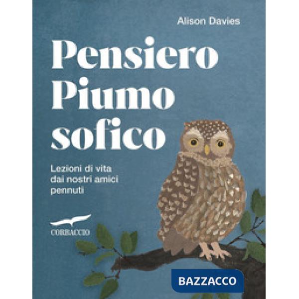 Pensiero piumosofico. Lezioni di vita dai nostri amici pennuti!