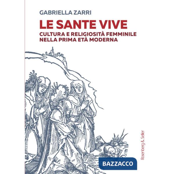 Sante vive. Cultura e religiosità femminile nella prima età moderna (Le)