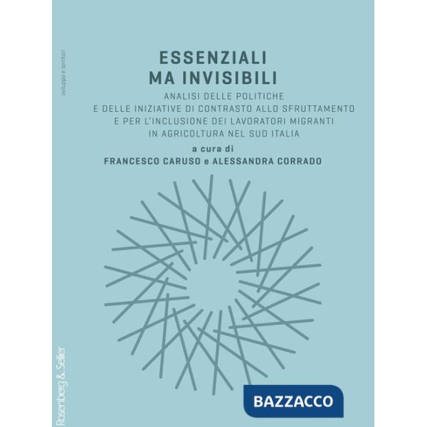 Essenziali ma invisibili. Analisi delle politiche e delle iniziative di contrasto allo sfruttamento e per l'inclusione dei lavor